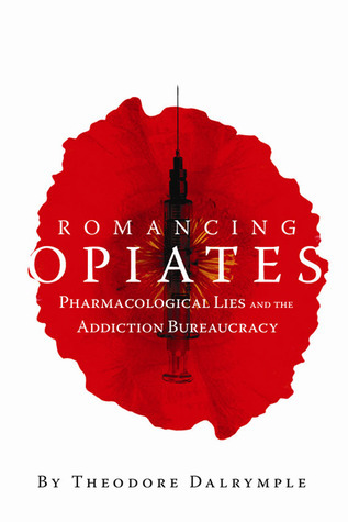 Romancing Opiates: Pharmacological lies and the addiction bureaucracy